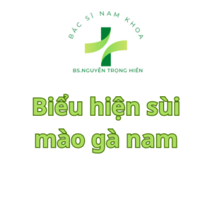 Biểu hiện sùi mào gà nam,sùi mào gà có hình dạng như nào