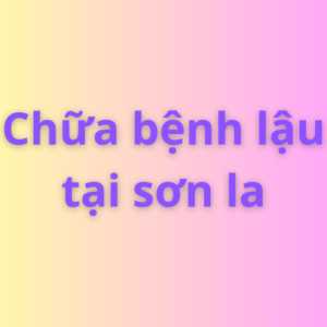 Chữa bệnh lậu tại sơn la