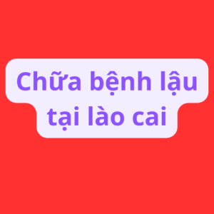 Chữa bệnh lậu tại lào cai