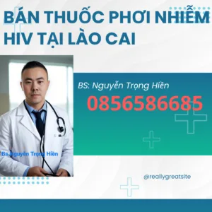 Bán thuốc phơi nhiễm hiv tại tỉnh lào cai 0856586685 Tư vấn điều trị hiv Bán test hiv tại lào cai